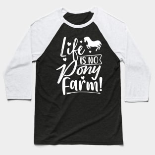 Life is no Pony farm Baseball T-Shirt